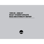 NCAA Student-Athlete Race and Ethnicity Report 1999-00 - 2006-07
