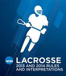 2013 and 2014 Men's Lacrosse Rules and Interpretations (Due January 2013)